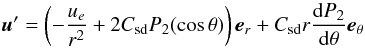 \begin{equation} \vu' = \left( -\frac{u_e}{r^2}+2\csd P_2(\cth)\right)\er+\csd r \frac{{\rm d}P_2}{{\rm d}\theta}\etheta \label{mer_circ} \end{equation}