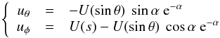 \begin{equation} \left \{ \begin{array}{ccl} \displaystyle{u_\theta}&=&\displaystyle{-U(\sin \theta)\ \sin \alpha\ {\rm e}^{-\alpha}}\\ \displaystyle{u_\phi}&=&\displaystyle{U(s)-U(\sin\theta)\ \cos \alpha\ {\rm e}^{-\alpha}} \end{array} \right . \label{bls} \end{equation}