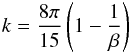 \begin{eqnarray*} k= \frac{8\pi}{15}\left( 1-\frac{1}{\beta}\right) \end{eqnarray*}