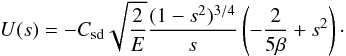 \begin{equation} U(s) = -\csd\sqrt{\frac{2}{E}} \frac{(1-s^2)^{3/4}}{s}\left(-\frac{2}{5\beta} + s^2\right) \cdot \label{rotdiffsdb} \end{equation}