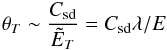 \begin{eqnarray*} \theta_T \sim \frac{\csd}{\tilde{E}_T} = \csd\lambda/E \end{eqnarray*}