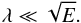 \begin{equation} \lambda\ll\sqrt{E}. \label{bound_sd} \end{equation}