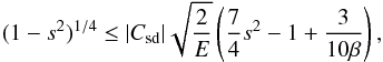 \begin{equation} (1-s^2)^{1/4} \leq |\csd|\sqrt{\frac{2}{E}}\left(\frac{7}{4}s^2-1 +\frac{3}{10\beta}\right) , \label{cfi} \end{equation}
