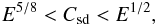 \begin{eqnarray*} E^{5/8} < \csd < E^{1/2}, \end{eqnarray*}