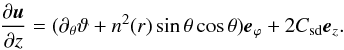 \begin{eqnarray*} \dz{\vu} = (\partial_\theta\vartheta+n^{2}(r)\sth\cth)\ephi +2\csd\ez . \end{eqnarray*}