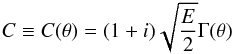 \begin{eqnarray*} C\equiv C(\theta)= (1+i)\sqrt{\frac{E}{2}}\Gamma(\theta) \end{eqnarray*}