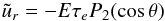 \begin{eqnarray*} \tu_r = -E\tau_eP_2(\cth) \end{eqnarray*}