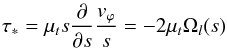 \begin{eqnarray*} \tau_* = \mu_ts\ds{}\frac{v_\varphi}{s}=-2\mu_t\Omega_l(s) \end{eqnarray*}