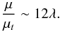 \begin{equation} \frac{\mu}{\mu_t} \sim 12\lambda.\label{mumut} \end{equation}