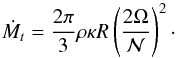 \begin{equation} \dotM_t = \frac{2\pi}{3}\rho\kappa R\left(\frac{2\Omega}{\calN}\right)^2\cdot \label{Mtrans} \end{equation}