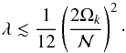 \begin{equation} \lambda \lesssim \frac{1}{12}\left(\frac{2\Omega_k}{\calN}\right)^2\cdot\label{lamineq1} \end{equation}