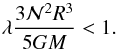 \begin{equation} \lambda\frac{3\calN^2R^3}{5GM}<1. \label{condrcap} \end{equation}