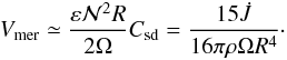 \begin{eqnarray*} V_{\rm mer}\simeq\frac{\eps\mathcal{N}^2R}{2\Omega}\csd= \frac{15\dot{J}}{16\pi\rho\Omega R^4} \cdot \end{eqnarray*}