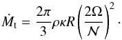 \begin{equation} \dot{M}_{\rm t}=\frac{2\pi}{3} \rho\kappa R\left(\frac{2\Omega}{\calN}\right)^2 \cdot \label{optmlb} \end{equation}
