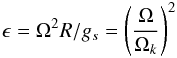 \begin{eqnarray*} \epsilon=\Omega^2 R/g_s = \left(\frac{\Omega}{\Omega_k}\right)^2 \end{eqnarray*}