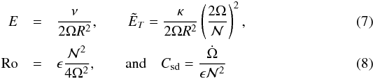 \begin{eqnarray} E&=&\frac{\nu}{2\Omega R^2},\qquad \tE_T=\frac{\kappa}{2\Omega R^2} \left ( \frac{2\Omega}{\mathcal{N}}\right )^2,\\ \RO&=&\epsilon\frac{\mathcal{N}^2}{4 \Omega^2}, \qquad {\rm and}\quad \csd = \frac{\dot{\Omega}}{\epsilon \mathcal{N}^{2}} \end{eqnarray}