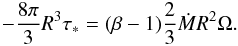 \begin{eqnarray*} -\frac{8\pi}{3}R^3\tau_* = (\beta-1)\frac{2}{3}\dotM R^2\Omega. \end{eqnarray*}