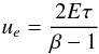 \begin{equation} u_e=\frac{2E\tau}{\beta-1} \end{equation}