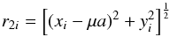 \begin{equation} r_{2i}=\left[(x_{i}-\mu a)^{2}+y_{i}^{2}\right]^{\frac{1}{2}} \end{equation}