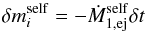\begin{equation} \delta m_{i}^{\mathrm{self}} =-\dot{M}_{1,\mathrm{ej}}^{\mathrm{self}}\delta t \label{eq:mi_self} \end{equation}