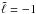 \hbox{$\tilde{\ell}=-1$}