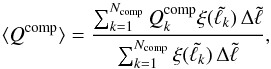 \begin{equation} \langle{Q}^{\mathrm{comp}}\rangle=\frac{\sum^{N_{\mathrm{comp}}}_{k=1}Q^{\mathrm{comp}}_{k}\xi(\tilde{\ell_{k}})\,\Delta\tilde{\ell}}{\sum^{N_{\mathrm{comp}}}_{k=1}\xi(\tilde{\ell_{k}})\,\Delta\tilde{\ell}}, \label{mean} \end{equation}