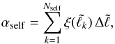 \begin{equation} \alpha_{\mathrm{self}}=\sum_{k=1}^{N_{\mathrm{self}}}\xi(\tilde{\ell_{k}})\,\Delta\tilde{\ell}, \label{alpha_self_frac} \end{equation}
