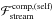 \hbox{$\mathcal{F}_{\mathrm{stream}}^{\mathrm{comp,(self)}}$}