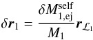 \appendix \setcounter{section}{1} \begin{equation} \delta{\vec{r}_{1}}=\frac{\delta{M}_{1,\mathrm{ej}}^{\mathrm{self}}}{M_{1}}\vec{r}_{\mathcal{L}_{1}} \label{dr} \end{equation}