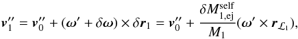 \appendix \setcounter{section}{1} \begin{equation} \vec{v}_{1}^{\prime\prime}=\vec{v}_{0}^{\prime\prime}+(\vec{\omega}^\prime+\delta{\vec{\omega}})\times {\delta{\vec{r}}_{1}}=\vec{v}_{0}^{\prime\prime}+\frac{\delta{M}_{1,\mathrm{ej}}^{\mathrm{self}}}{M_{1}}(\vec{\omega}^\prime \times \vec{r}_{\mathcal{L}_{1}}), \label{v_pprime} \end{equation}