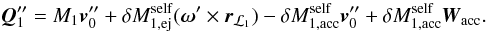 \appendix \setcounter{section}{1} \begin{equation} \vec{Q}_{1}^{\prime\prime}= M_{1}\vec{v}_{0}^{\prime\prime}+\delta M_{1,\mathrm{ej}}^{\mathrm{self}}(\vec{\omega}^{\prime}\times\vec{r}_{\mathcal{L}_{1}})-\delta M_{1,\mathrm{acc}}^{\mathrm{self}}\vec{v}_{0}^{\prime\prime}+\delta M_{1,\mathrm{acc}}^{\mathrm{self}}\vec{W}_{\mathrm{acc}}. \label{Q_pprime_2} \end{equation}