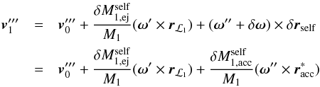 \appendix \setcounter{section}{1} \begin{eqnarray} \vec{v}_{1}^{\prime\prime\prime}& = & \vec{v}_{0}^{\prime\prime\prime}+\frac{\delta{M}_{1,\mathrm{ej}}^{\mathrm{self}}}{M_{1}}(\vec{\omega}^\prime \times \vec{r}_{\mathcal{L}_{1}})+(\vec{\omega}^{\prime\prime}+\delta{\vec{\omega}})\times \delta{\vec{r}_{\mathrm{self}}}\nonumber \\ & = & \vec{v}_{0}^{\prime\prime\prime}+\frac{\delta{M}_{1,\mathrm{ej}}^{\mathrm{self}}}{M_{1}}(\vec{\omega}^\prime \times \vec{r}_{\mathcal{L}_{1}}) + \frac{\delta{M}_{1,\mathrm{acc}}^{\mathrm{self}}}{M_{1}}(\vec{\omega}^{\prime\prime} \times \vec{r}_{\mathrm{acc}}^{*}) \label{v_ppprime} \end{eqnarray}