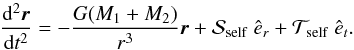 \appendix \setcounter{section}{1} \begin{equation} \frac{\mathrm{d}^{2}\vec{r}}{\mathrm{d}t^{2}}=-\frac{G(M_1+M_{2})}{r^{3}}\vec{r}+\mathcal{S}_{\mathrm{self}}\ \hat{e}_{r}+\mathcal{T}_{\mathrm{self}}\ \hat{e}_{t}. \label{d2r_dt2_2} \end{equation}