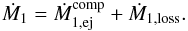 \appendix \setcounter{section}{2} \begin{equation} \dot{M}_{1}=\dot{M}_{1,\mathrm{ej}}^{\mathrm{comp}}+\dot{M}_{\mathrm{1,loss}}. \label{M1dot} \end{equation}
