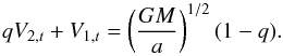 \appendix \setcounter{section}{2} \begin{equation} qV_{2,t}+V_{1,t}=\left(\frac{GM}{a}\right)^{1/2}(1-q). \label{v1_v2} \end{equation}