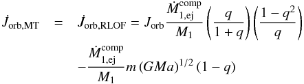\appendix \setcounter{section}{2} \begin{eqnarray} \dot{J}_{\mathrm{orb,MT}} & = & \dot{J}_{\mathrm{orb,RLOF}} = J_{\mathrm{orb}}\frac{\dot{M}_{1,\mathrm{ej}}^{\mathrm{comp}}}{M_{1}}\left(\frac{q}{1+q}\right)\left(\frac{1-q^{2}}{q}\right)\nonumber \\ & & -\frac{\dot{M}_{1,\mathrm{ej}}^{\mathrm{comp}}}{M_{1}}m\left(GMa\right)^{1/2}(1-q) \label{Jdot_orb_canon} \end{eqnarray}