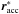 \hbox{$\vec{r}_{\mathrm{acc}}^{*}$}