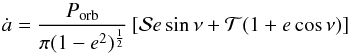 \begin{equation} \dot{a}=\frac{P_{\mathrm{orb}}}{\pi(1-e^{2})^{\frac{1}{2}}}\left[\mathcal{S}e\sin\nu+\mathcal{T}(1+e\cos\nu)\right]\label{eq:adot_osc} \end{equation}