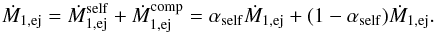 \begin{equation} \dot{M}_{1,\mathrm{ej}}=\dot{M}_{1,\mathrm{ej}}^{\mathrm{self}}+\dot{M}_{1,\mathrm{ej}}^{\mathrm{comp}}=\alpha_{\mathrm{self}}\dot{M}_{1,\mathrm{ej}}+(1-\alpha_{\mathrm{self}})\dot{M}_{1,\mathrm{ej}}. \label{Mdot_tot} \end{equation}