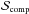 \hbox{$\mathcal{S}_{\mathrm{comp}}$}