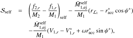 \begin{eqnarray} \mathcal{S}_{\mathrm{self}}& = & \left(\frac{f_{2,r}}{M_{2}}-\frac{f_{1,r}}{M_{1}}\right)_{\mathrm{self}}-\frac{\ddot{M}_{1,\mathrm{ej}}^{\mathrm{self}}}{M_{1}}(r_{\mathcal{L}_{1}}-r_{\mathrm{acc}}^{*}\cos\psi^{*})\nonumber \\ & & -\frac{\dot{M}_{1,\mathrm{ej}}^{\mathrm{self}}}{M_{1}}(V_{1,r}-V_{1,r}^{*}+\omega r^{*}_{\mathrm{acc}}\sin\psi^{*}), \label{eq:Sx_self} \end{eqnarray}