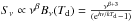 \hbox{$S_{\nu} \propto \nu^{\beta}B_{\nu}(T_{\rm d}) = \frac{\nu^{\beta+3}}{({\rm e}^{h\nu/kT_{\rm d}}-1)}$}