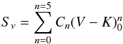 \begin{equation} \label{final} S_{v}=\sum_{n=0}^{n=5}C_{n}(V-K)^{n}_{0} \end{equation}