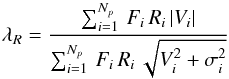 \begin{equation} \lambda_R = \frac{\sum_{i=1}^{N_p}\,F_i\,R_i\,\vert V_i \vert}{\sum_{i=1}^{N_p}\,F_i\,R_i\,\sqrt{V_i^2 + \sigma_i^2}} \end{equation}