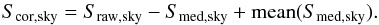 \appendix \setcounter{section}{1} \begin{equation} S_{\rm cor,sky} = S_{\rm raw,sky} - S_{\rm med,sky} + {\rm mean}(S_{\rm med,sky}). \end{equation}