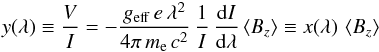 \appendix \setcounter{section}{2} \begin{eqnarray} y(\lambda) \equiv \frac{V}{I} = -\frac{g_{\rm eff}\, e \,\lambda^2}{4\pi\,m_{\rm e}\,c^2}\, \frac{1}{I}\,\frac{{\rm d}I}{{\rm d}\lambda} \left<B_{z}\right> \equiv x(\lambda)\,\left<B_{z}\right>\, \label{eqn:one} \end{eqnarray}