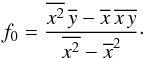 \appendix \setcounter{section}{2} \begin{eqnarray} \label{f0} f_0 = \frac{\overline{x^2}\,\overline{y} -\overline{x}\,\overline{x\,y}} {\overline{x^2} - \overline{x}^2} \cdot \end{eqnarray}
