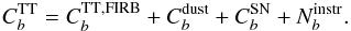 \begin{equation} C_b^{\mathrm{TT}}=C_b^{\mathrm{TT,FIRB}}+C_b^{\mathrm{dust}}+C_b^{\mathrm{SN}} + N_b^{\mathrm{instr}}. \label{eq:analytical} \end{equation}