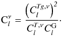 \begin{equation} \it{\mathrm{C}}_l^{\nu} = \frac{\left(C_l^{Tg,\nu}\right)^2}{C_l^{T,\nu}C_l^{\rm G}}\cdot \end{equation}