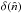 \hbox{$\delta(\hat{n})$}